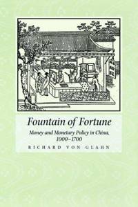 FOUNTAIN OF FORTUNE: MONEY AND MONETARY POLICY IN CHINA, 1000-1700