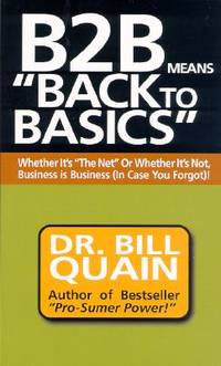 B2B Means Back to Basics: Whether It's the Net or Whether It's Not, Business Is Business (In Case...