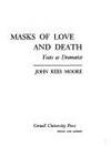 Masks of Love and Death: Yeats as Dramatist by (Yeats) Moore, John Rees - 1971