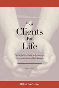 Your Clients for Life: The Definitive Guide to Becoming a Successful Financial Planner