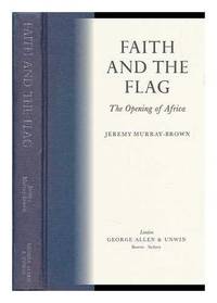 Faith and the Flag: the opening of Africa. by MURRAY-BROWN, Jeremy - 1977