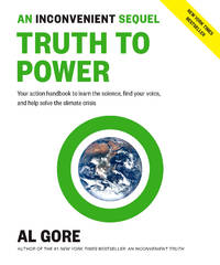 An Inconvenient Sequel: Truth to Power: Your Action Handbook to Learn the Science, Find Your...