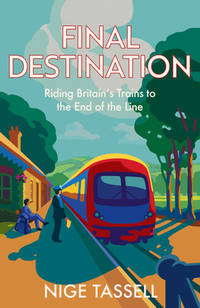 Final Destination: Riding Britain�s Trains to the End of the Line
