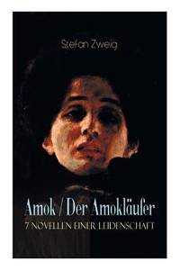Amok / Der Amokläufer. 7 Novellen einer Leidenschaft: Geschichte eines Unterganges + Das Kreuz +...