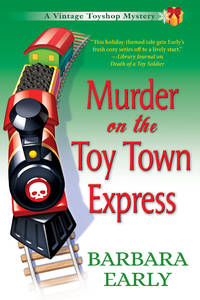 Murder on the Toy Town Express: A Vintage Toy Shop Mystery by Barbara Early