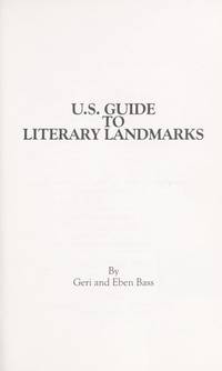 U. S. Guide to Literary Landmarks by Bass, Geri &  Eben Bass - 1984