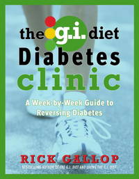 The G.I. Diet Diabetes Clinic: A Week-by-Week Guide to Reversing Diabetes by Gallop, Rick