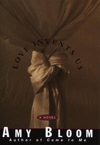 Love Invents Us - Advance Proof by Bloom, Amy - 1997