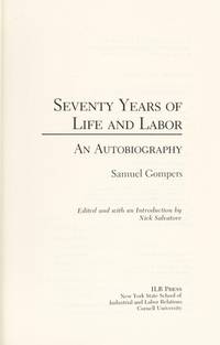 Seventy Years of Life and Labor : An Autobiography by Samuel Gompers