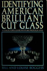 Identifying American Brilliant Cut Glass: A Collector's Guide with 843 Photographs by Louise Bill;Boggess - Hardcover - 1984 - from Rob Briggs Books (SKU: 25353)