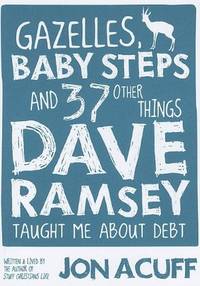Gazelles, Baby Steps & 37 Other Things: Dave Ramsey Taught Me About Debt