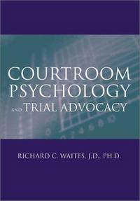 Courtroom Psychology and Trial Advocacy