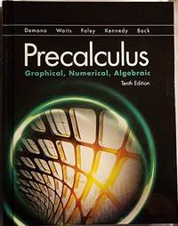 Precalculus: Graphical, Numerical, Algebraic (10th Edition) by