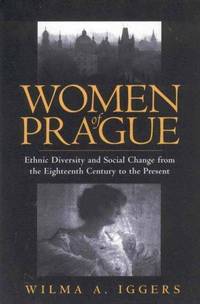 Women of Prague : Ethnic Diversity and Social Change from the 18th Century to the Present