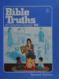 BIBLE TRUTHS FOR CHRISTIAN SCHOOLS K-5 2ND EDITION