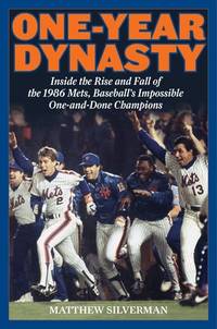 One-Year Dynasty: Inside the Rise and Fall of the 1986 Mets, Baseball's Impossible One-And-Done...