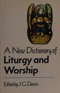 A NEW DICTIONARY OF LITURGY & WORSHIP.
