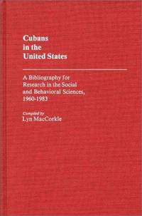 Cubans in the United States: A Bibliography for Research in the Social and Behavioral Sciences,...