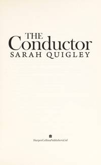 The Conductor Quigley, Sarah by Quigley, Sarah - 2012-12-25