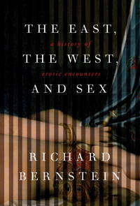 The East, the West, and Sex; a History of Erotic Encounters