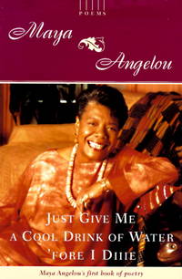 Just Give Me a Cool Drink of Water &#039;Fore I Diiie: Poems by Maya Angelou