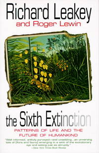 The Sixth Extinction: Patterns of Life and the Future of Humankind by Leakey, Richard E.; Lewin, Roger [Contributor] - 1996-10-01