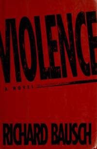 Violence CL by Bausch, Richard - 1992