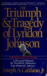 The Triumph & Tragedy of Lyndon Johnson The White House Years