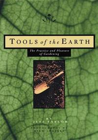 Tools of the Earth : The Practice and Pleasure of Gardening