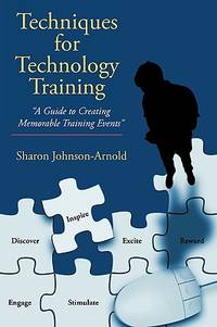 Techniques for Technology Training: "A Guide to Creating Memorable Training Events