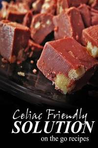 Celiac Friendly Solution - On-the-Go Recipes: Ultimate Celiac cookbook series for Celiac disease...
