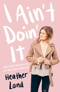 I Ain't Doin' It: Unfiltered Thoughts From a Sarcastic Southern Sweetheart