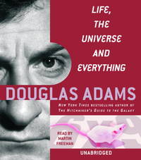 Life, the Universe and Everything Adams, Douglas and Freeman, Martin