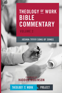 Theology of Work Bible Commentary, Volume 2: Joshua Through Song of Songs: Joshua Through Song of...