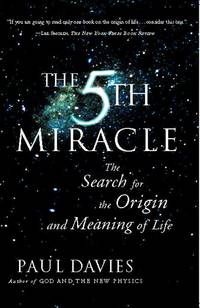 The Fifth Miracle : The Search for the Origin and Meaning of Life by Davies, Paul