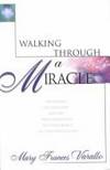 Walking Through a Miracle: One Woman's Remarkable Journey with the Holy Spirit