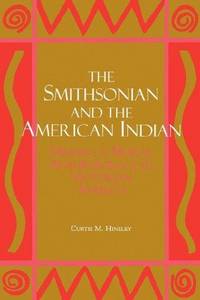 The Smithsonian and the American Indian: Making a Moral Anthropology in Victoria America by HINSLEY CURTIS M - Paperback - 1994-05-17 - from Ergodebooks (SKU: DADAX1560984090)
