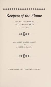 Keepers of the Flame: The Role of Fire in American Culture, 1775-1925 (Princeton Legacy Library)