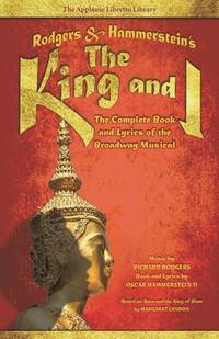 Rodgers & Hammerstein's The King and I: The Complete Book and Lyrics of the Broadway...