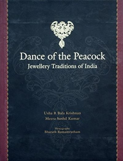 Dance of the Peacock: Jewellery Traditions of India by Usha R