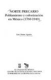 Norte precario: Poblamiento y colonizacion en Mexico, 1760-1940 (Spanish