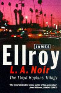 L.A.Noir: The Lloyd Hopkins Trilogy - &quot;Blood on the Moon&quot;, &quot;Because the Night&quot;, &quot;Suicide Hill&quot; (The Lloyd Hopkins Trilogy) by James Ellroy - 02/05/1998