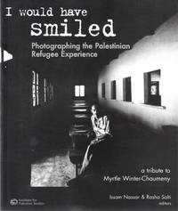 I Would Have Smiled: Photographing the Palestinian Refugee Experience de Issam Nassar, Rasha Salti