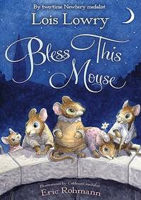 Bless This Mouse by Lois, Lowry, Rohmann, Eric