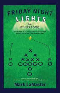 Friday Night Lights for Fathers and Sons: Schedule a 10-game winning season to help develop your...