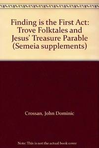 Finding is the First Act: Trove Folktales and Jesus' Treasure Parable (Semeia supplements)