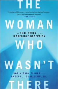 The Woman Who Wasn't There: The True Story of an Incredible Deception