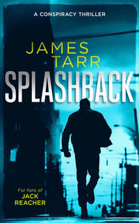 Splashback: A Gripping Conspiracy Thriller (James Tarr Conspiracy Thrillers, 2) [Paperback] Tarr,...