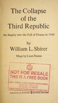 The Collapse of the Third Republic: An Inquiry into the Fall of France in 1940