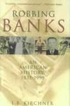 Robbing Banks : An American History 1831-1999